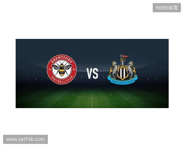 布伦特福德vs纽卡斯尔联：亨德森、凯莱赫首发，特里皮尔、托纳利出战